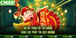 Nổ Hũ Thần Tài Tại CM88 Rinh Lộc Phát Tài Cực Khủng