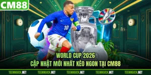 World Cup 2026 - Cập Nhật Mới Nhất Kèo Ngon Tại CM88