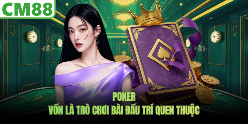 Poker vốn là trò chơi bài đấu tri quen thuộc